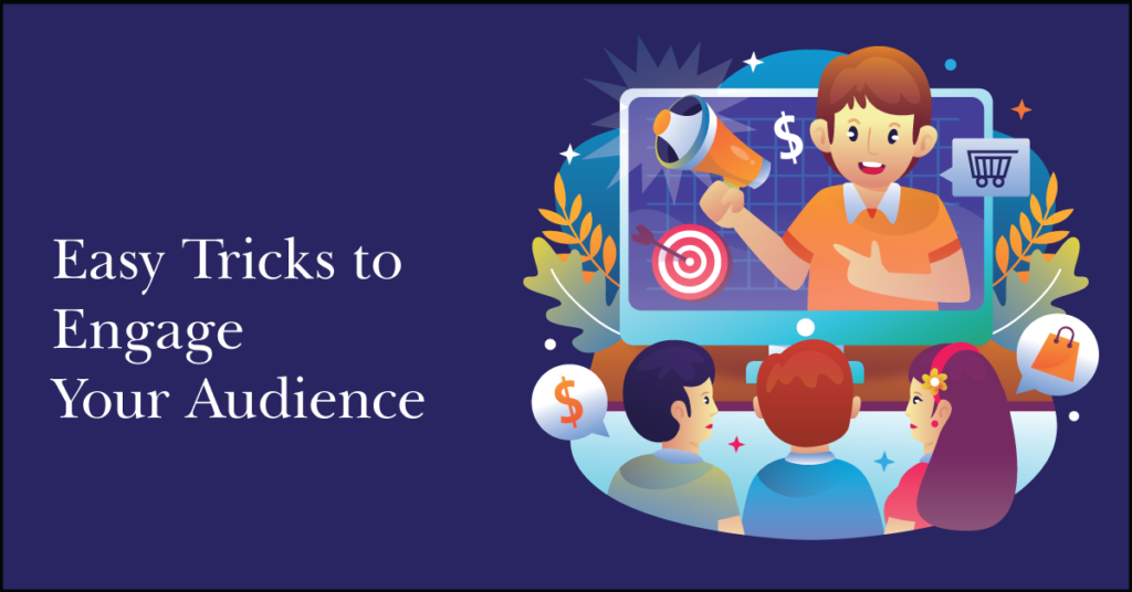 Easy Tricks to Engage Your Audience 