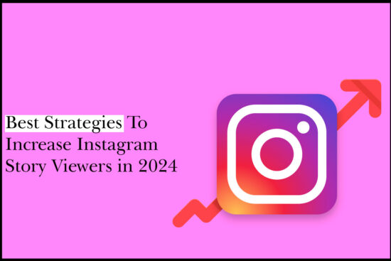 Best Strategies To Increase Instagram Story Viewers in 2024