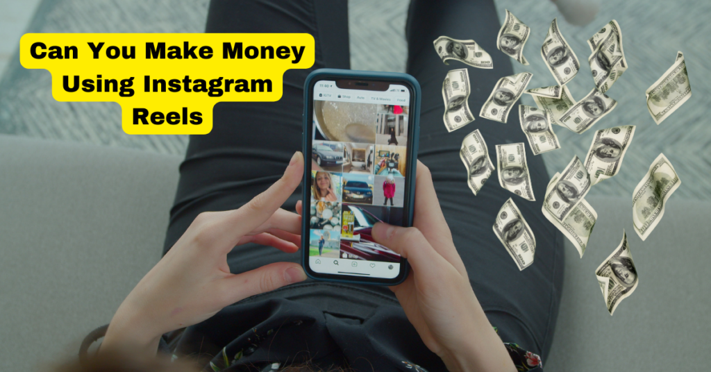 Can You Make Money Using Instagram Reels