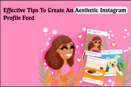 Effective Tips To Create An Aesthetic Instagram Profile Feed