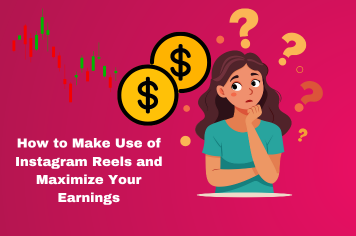 How to Make Use of Instagram Reels and Maximize Your Earnings