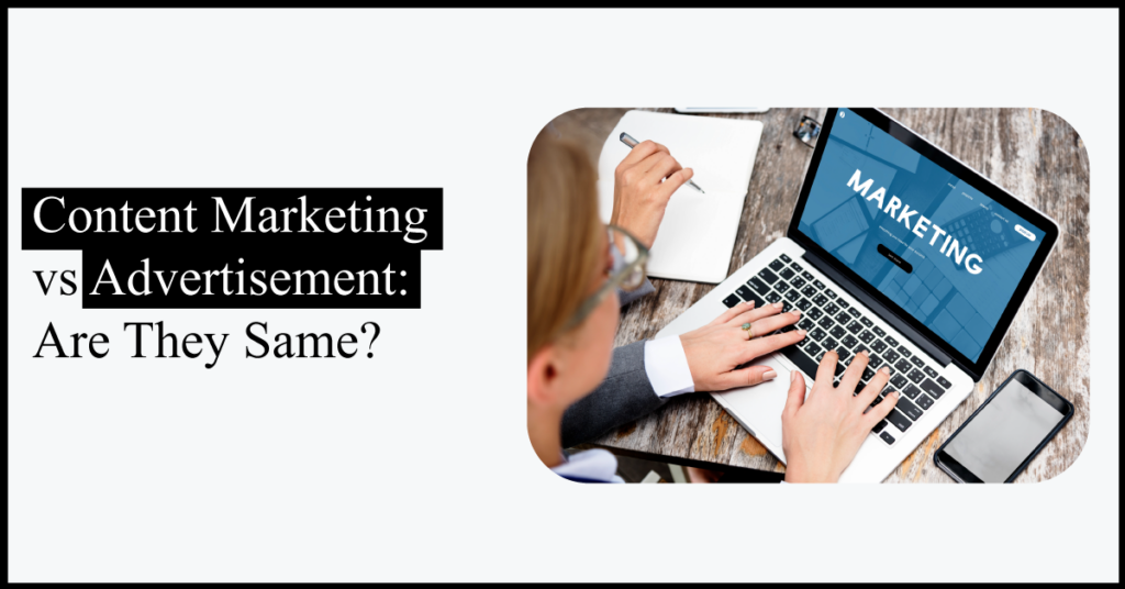 Content Marketing vs Advertisement: Are They Same?